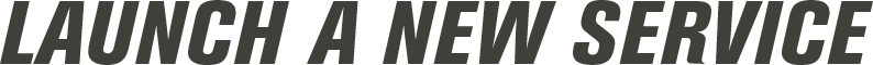 LAUNCH NEW SERVICE